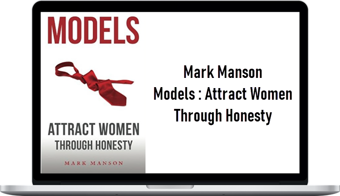 Mark Manson – Models: Attract Women Through Honesty