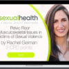 Rachel Gelman – Pelvic Floor Musculoskeletal Issues In Victims Of Sexual Violence