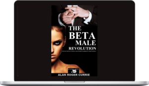 Alan Roger Currie – The Beta Male Revolution