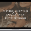 Vanessa & Xander – Supercharge Your Confidence In The Bedroom