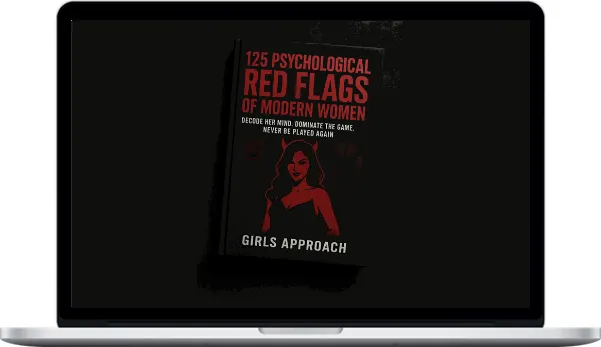Girls Approach – Know Her Game: 125 Psychological Red Flags Of Modern Women