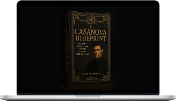 Girls Approach – The Casanova Blueprint: Ancient Seduction Tactics For The Modern Man