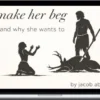 Jacob Abdo – How To Make Her Beg And Why She Wants To